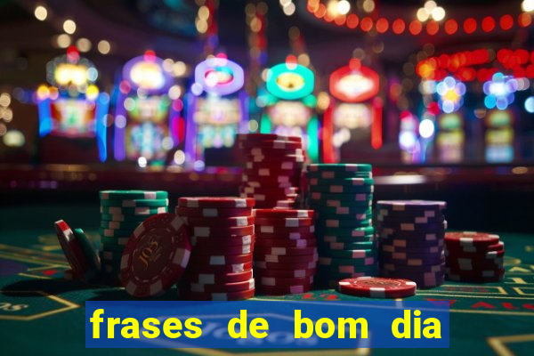 frases de bom dia motivacional trabalho